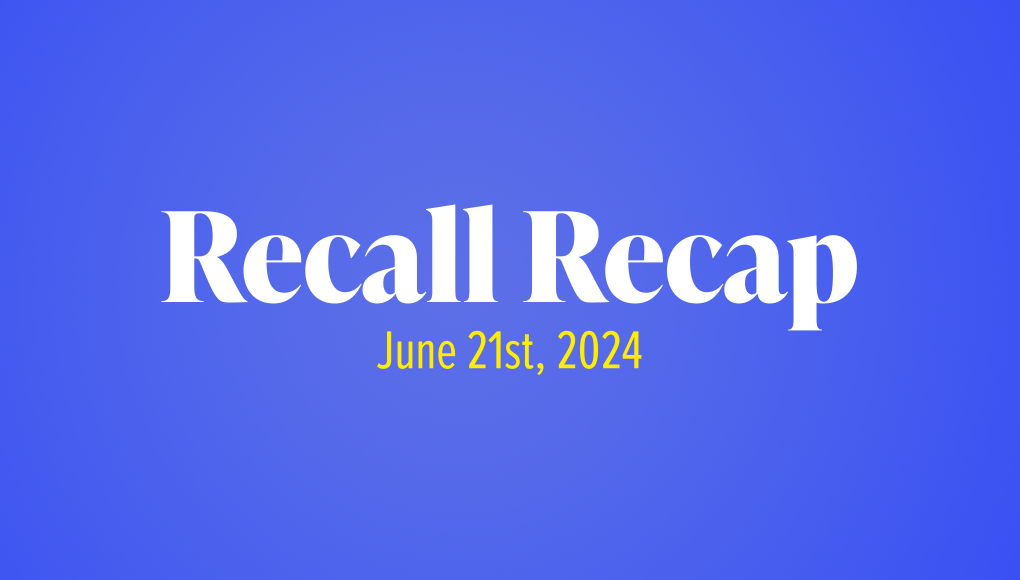 The Week in Recalls: June 21, 2024