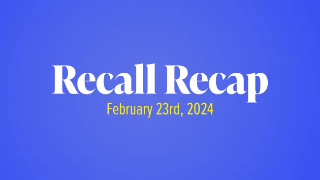 The Week in Recalls: February 19, 2024 - Recall Recap