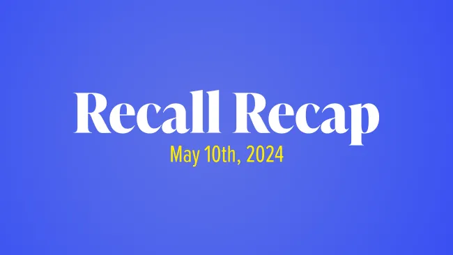 The Week in Recalls: May 10th, 2024
